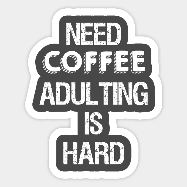 Need Coffee Adulting is Hard Sticker by HoomorTees